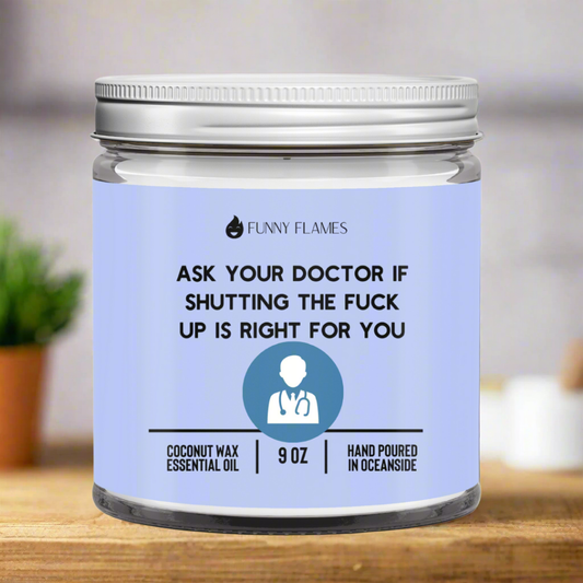 Ask Your Doctor If Shutting The Fuck Up Is Right For You